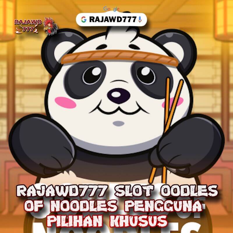 RAJAWD777 SLOT OODLES OF NOODLES PENGGUNA PILIHAN KHUSUS